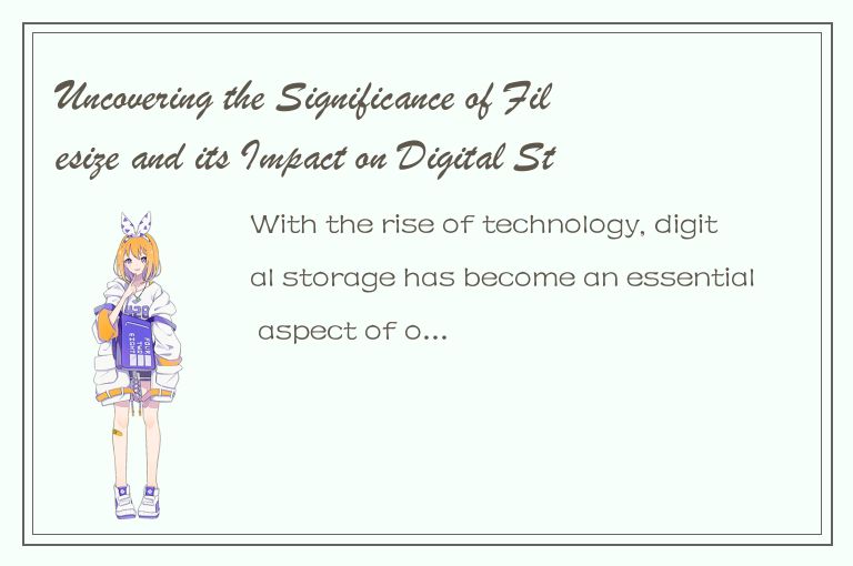 Uncovering the Significance of Filesize and its Impact on Digital Storage