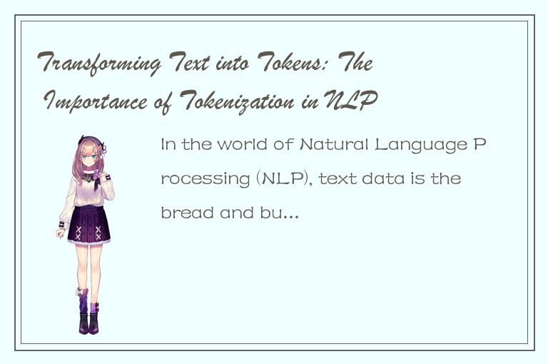 Transforming Text into Tokens: The Importance of Tokenization in NLP