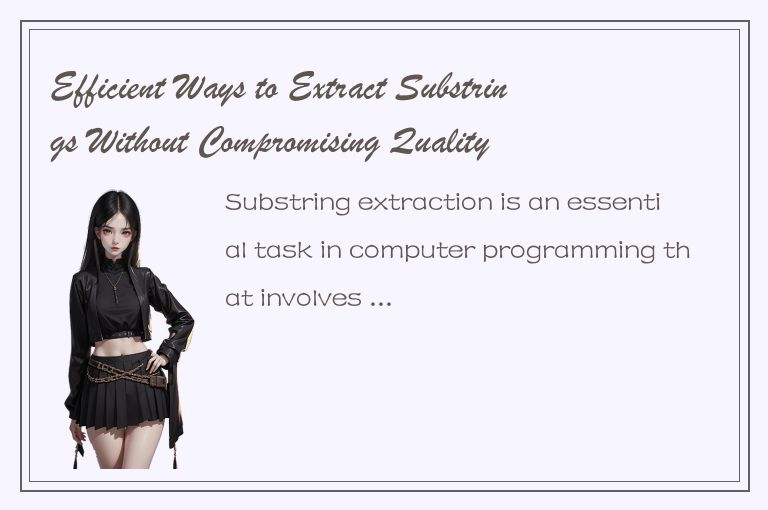 Efficient Ways to Extract Substrings Without Compromising Quality