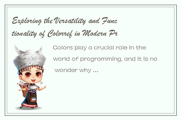Exploring the Versatility and Functionality of Colorref in Modern Programming To