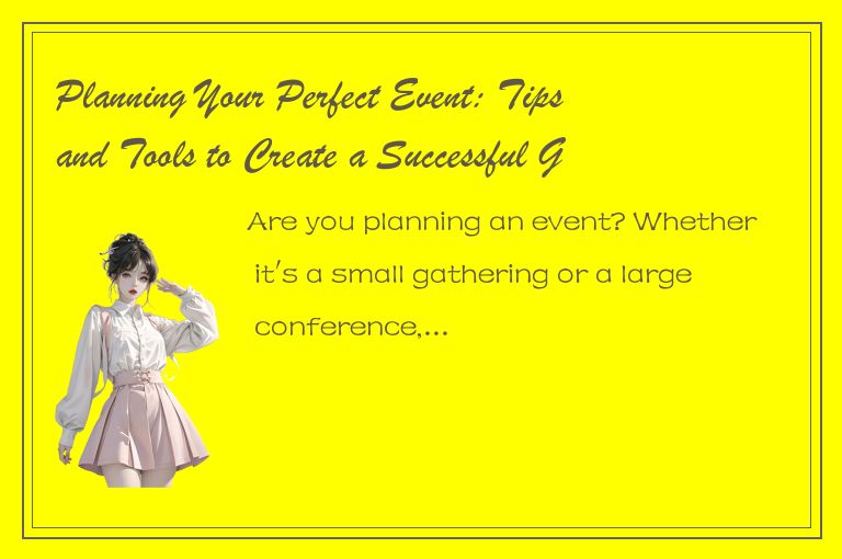 Planning Your Perfect Event: Tips and Tools to Create a Successful Gathering wit