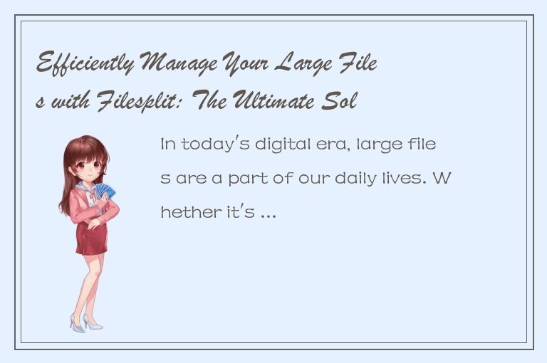 Efficiently Manage Your Large Files with Filesplit: The Ultimate Solution
