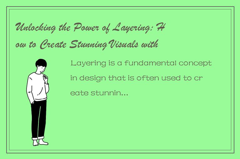 Unlocking the Power of Layering: How to Create Stunning Visuals with Multiple La