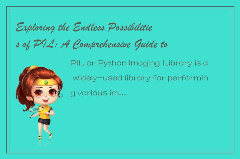 Exploring the Endless Possibilities of PIL: A Comprehensive Guide to Image Proce