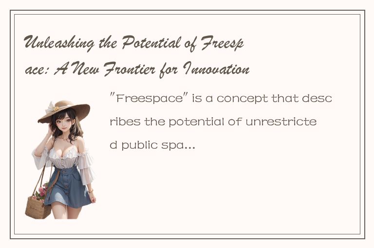 Unleashing the Potential of Freespace: A New Frontier for Innovation and Creativ