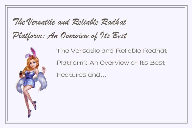 The Versatile and Reliable Radhat Platform: An Overview of Its Best Features and