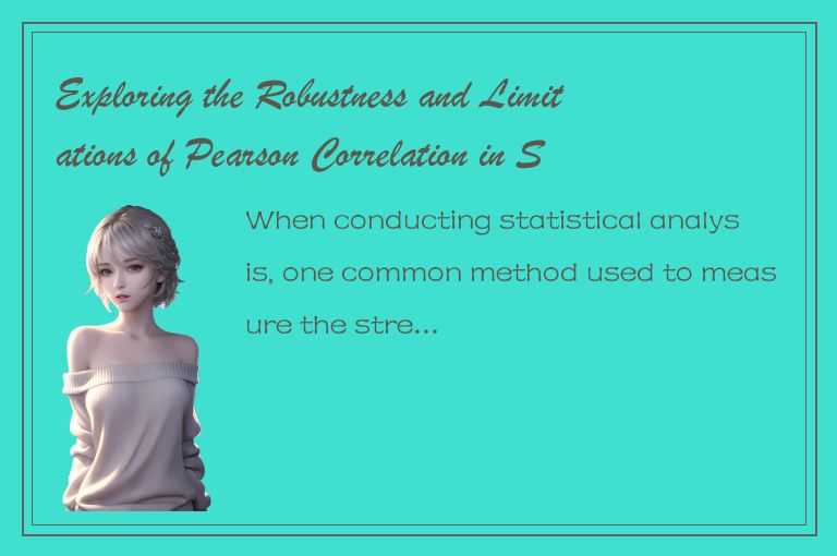 Exploring the Robustness and Limitations of Pearson Correlation in Statistical A