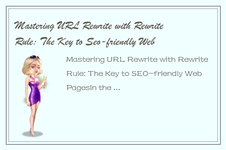 Mastering URL Rewrite with RewriteRule: The Key to Seo-friendly Web Pages