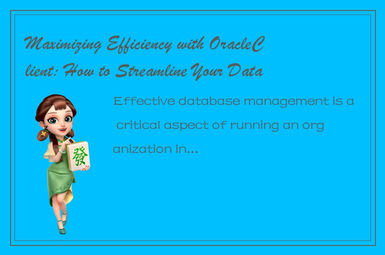 Maximizing Efficiency with OracleClient: How to Streamline Your Database Operati