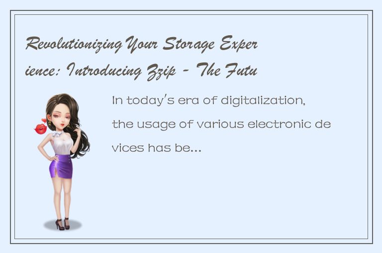 Revolutionizing Your Storage Experience: Introducing Zzip - The Future of File C