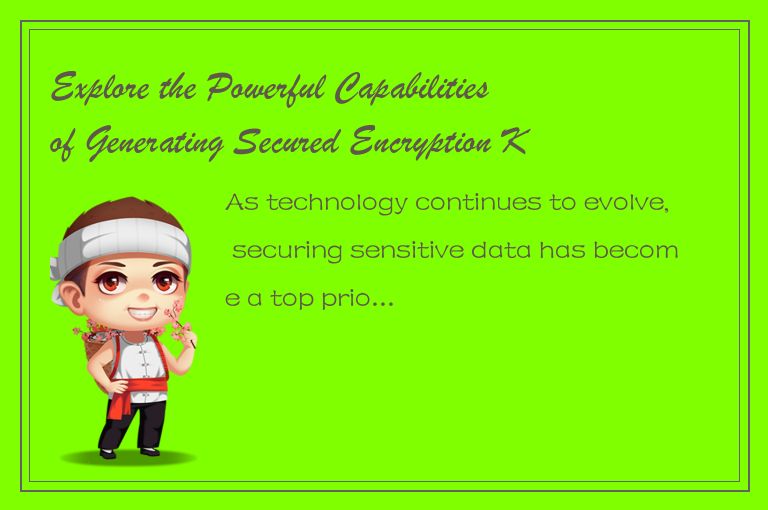Explore the Powerful Capabilities of Generating Secured Encryption Keys