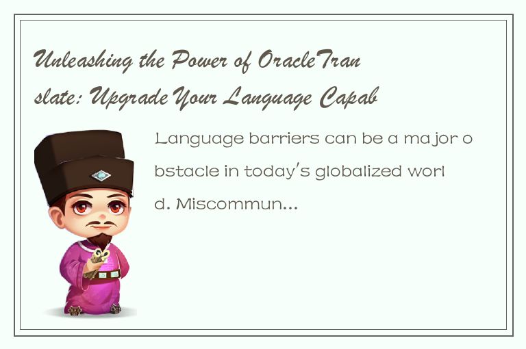 Unleashing the Power of OracleTranslate: Upgrade Your Language Capabilities Toda