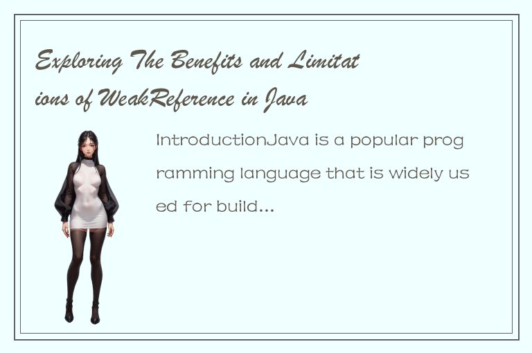 Exploring The Benefits and Limitations of WeakReference in Java