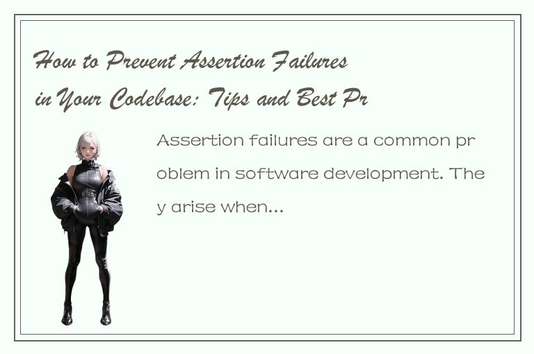 How to Prevent Assertion Failures in Your Codebase: Tips and Best Practices