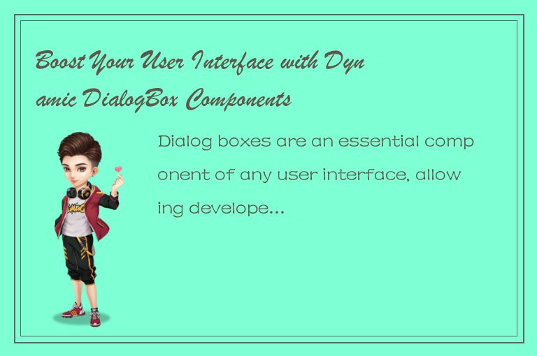 Boost Your User Interface with Dynamic DialogBox Components