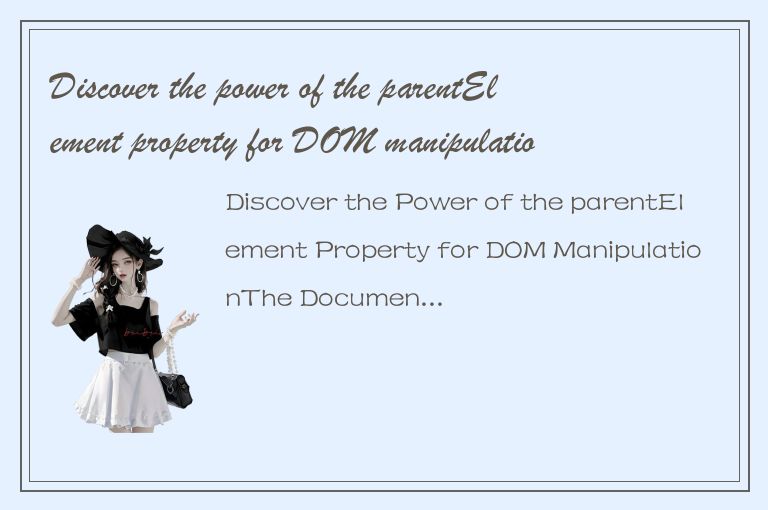 Discover the power of the parentElement property for DOM manipulation