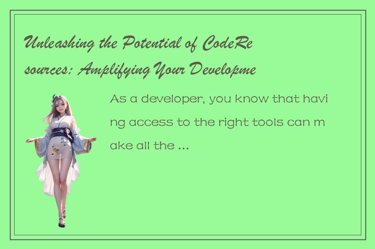 Unleashing the Potential of CodeResources: Amplifying Your Development Capabilit