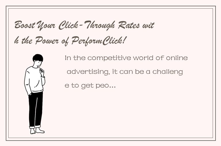 Boost Your Click-Through Rates with the Power of PerformClick!