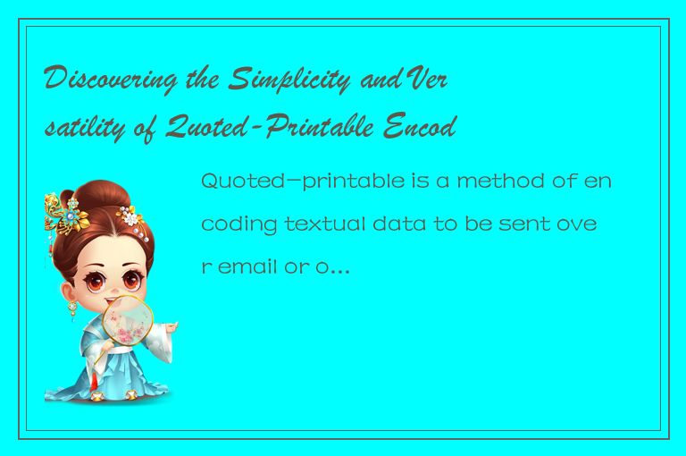 Discovering the Simplicity and Versatility of Quoted-Printable Encoding