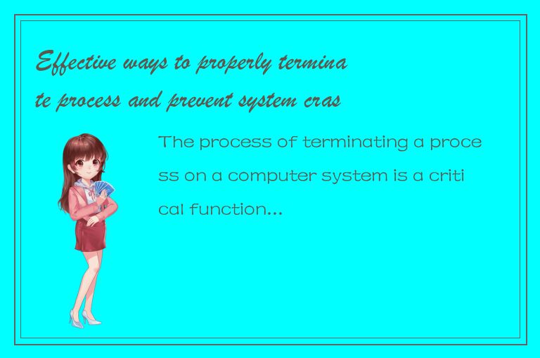 Effective ways to properly terminate process and prevent system crashes