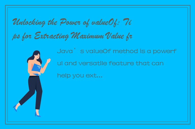 Unlocking the Power of valueOf: Tips for Extracting Maximum Value from Your Code