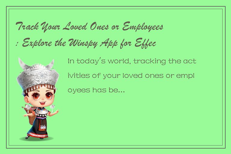 Track Your Loved Ones or Employees: Explore the Winspy App for Effective Monitor