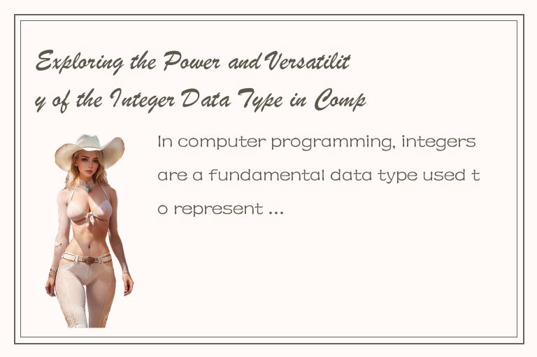 Exploring the Power and Versatility of the Integer Data Type in Computer Program