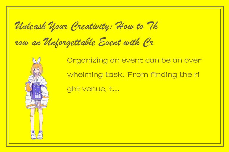 Unleash Your Creativity: How to Throw an Unforgettable Event with CreateEvent