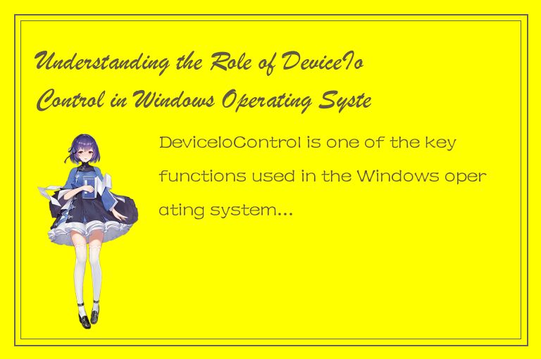 Understanding the Role of DeviceIoControl in Windows Operating System