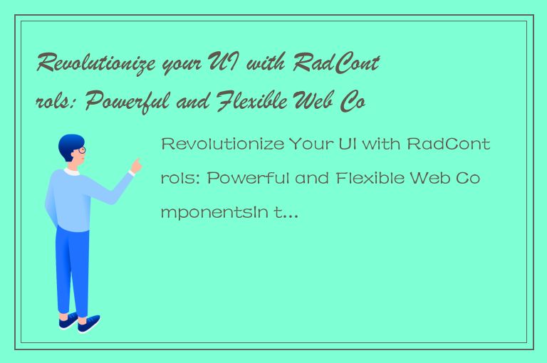 Revolutionize your UI with RadControls: Powerful and Flexible Web Components