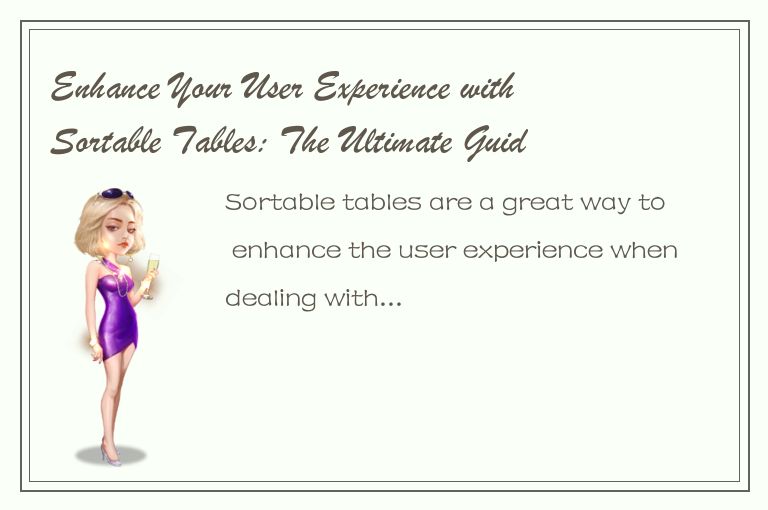 Enhance Your User Experience with Sortable Tables: The Ultimate Guide