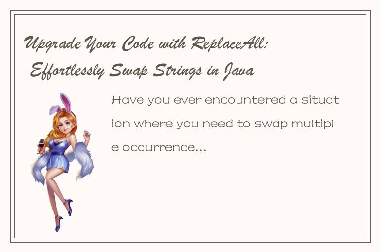 Upgrade Your Code with ReplaceAll: Effortlessly Swap Strings in Java and Beyond