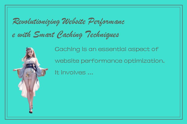 Revolutionizing Website Performance with Smart Caching Techniques