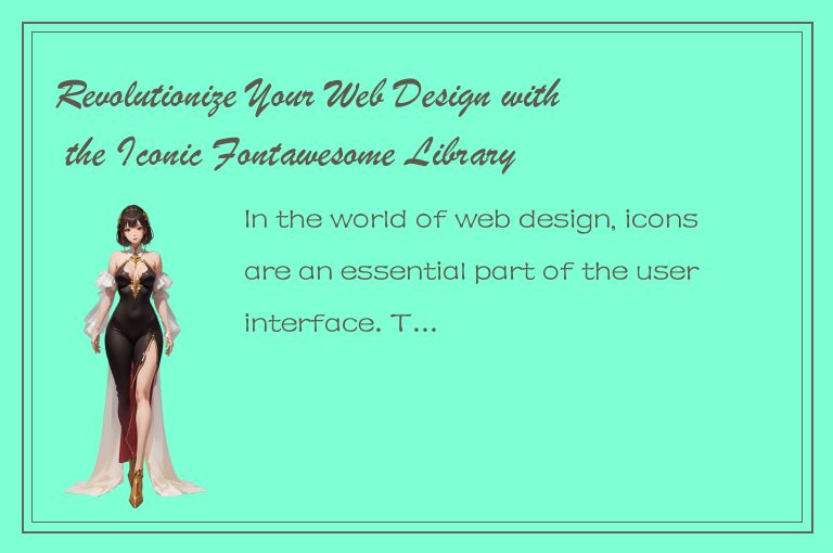 Revolutionize Your Web Design with the Iconic Fontawesome Library