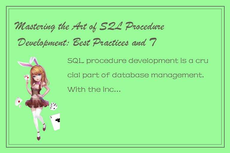 Mastering the Art of SQL Procedure Development: Best Practices and Tips for Effi