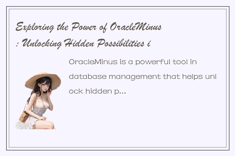 Exploring the Power of OracleMinus: Unlocking Hidden Possibilities in Database M