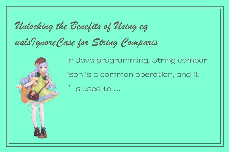 Unlocking the Benefits of Using equalsIgnoreCase for String Comparison