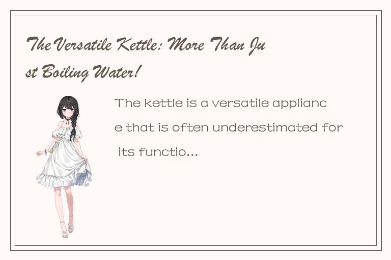 The Versatile Kettle: More Than Just Boiling Water!