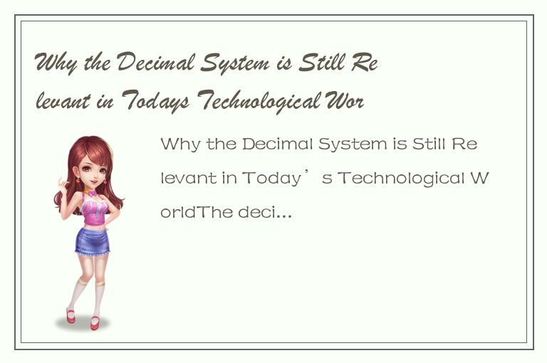 Why the Decimal System is Still Relevant in Todays Technological World