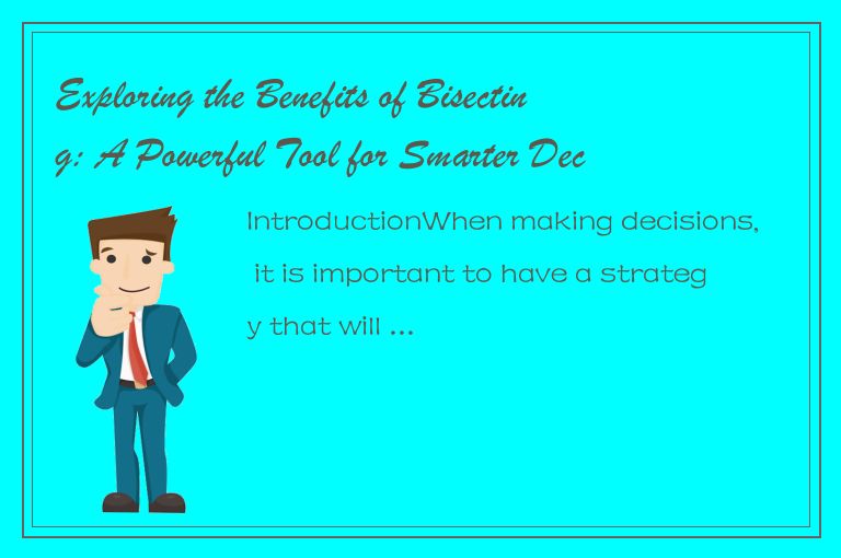 Exploring the Benefits of Bisecting: A Powerful Tool for Smarter Decision-making