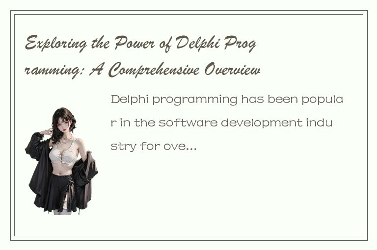 Exploring the Power of Delphi Programming: A Comprehensive Overview