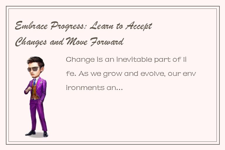 Embrace Progress: Learn to Accept Changes and Move Forward