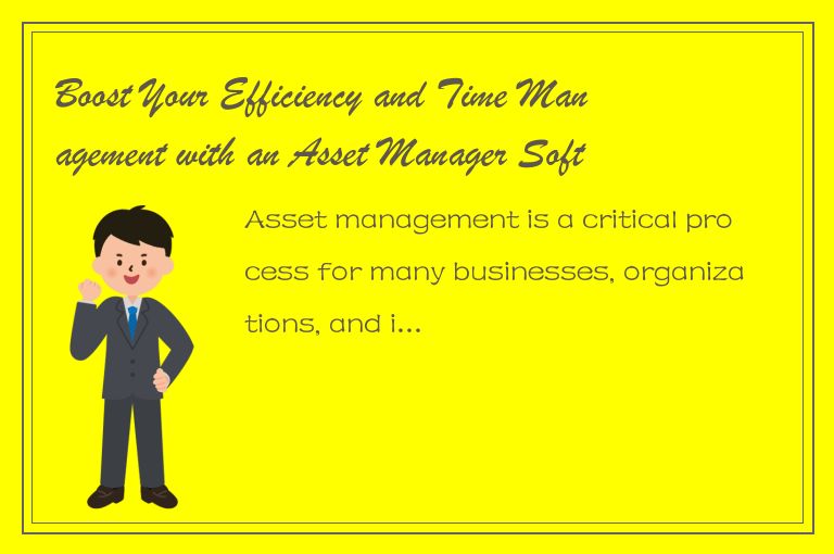 Boost Your Efficiency and Time Management with an Asset Manager Software